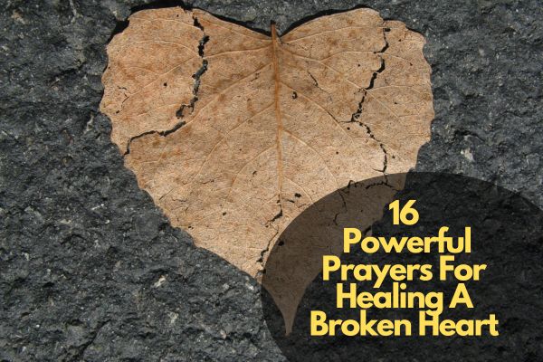 16 Powerful Prayers For Healing A Broken Heart