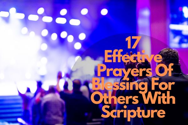 17 Effective Prayers Of Blessing For Others With Scripture