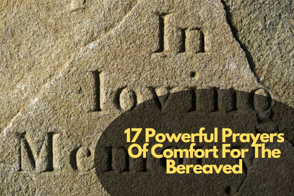 17 Powerful Prayers Of Comfort For The Bereaved