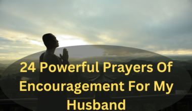 24 Powerful Prayers Of Encouragement For My Husband