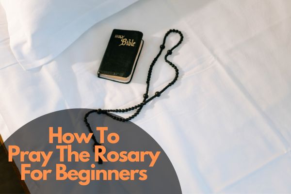 How To Pray The Rosary For Beginners