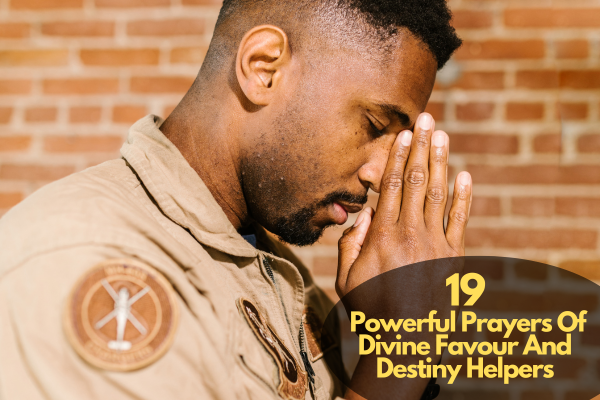 19 Powerful Prayers Of Divine Favour And Destiny Helpers