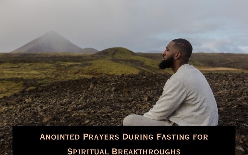 Anointed Prayers During Fasting