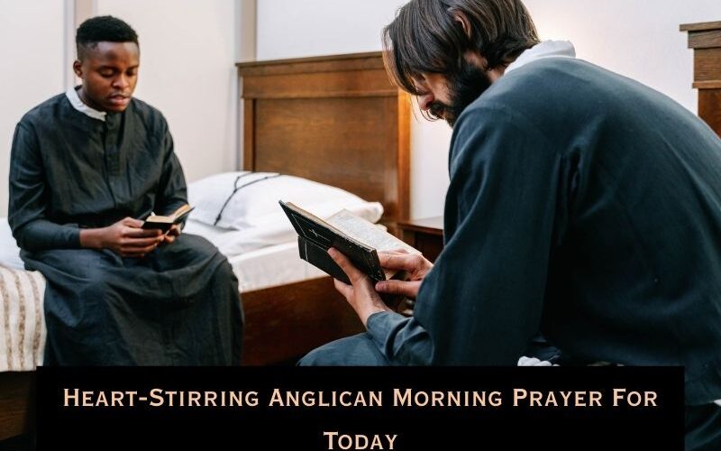 Heart-Stirring Anglican Morning Prayer For Today